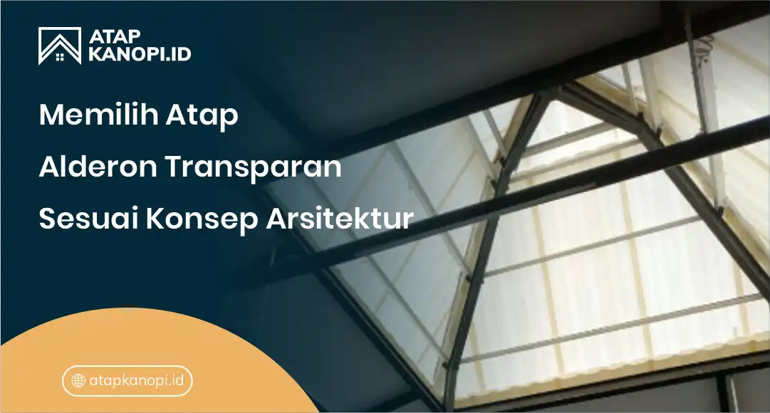 Memilih Atap Alderon Transparan Konsep Arsitektur