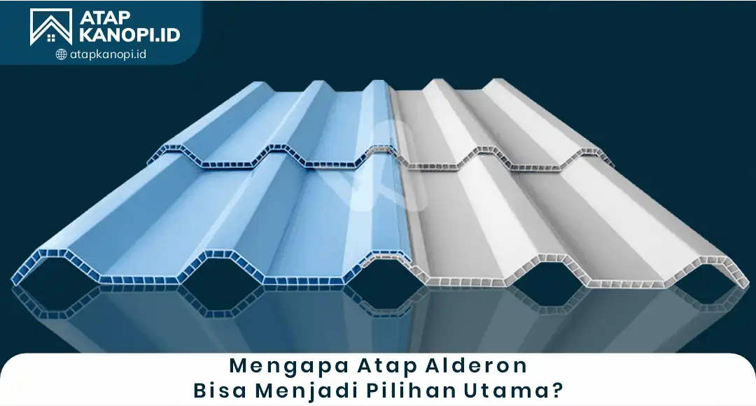 Mengapa Atap Alderon Bisa Menjadi Pilihan Utama?