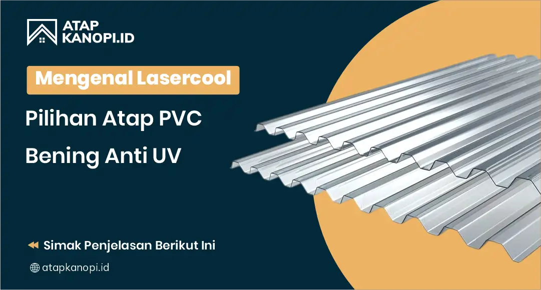 Mengenal Lasercool, Pilihan Atap PVC Bening Anti UV