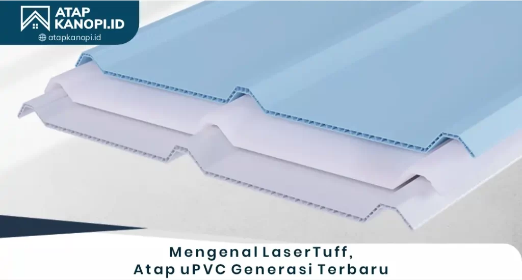 Mengenal Lasertuff, Atap Upvc Generasi Terbaru