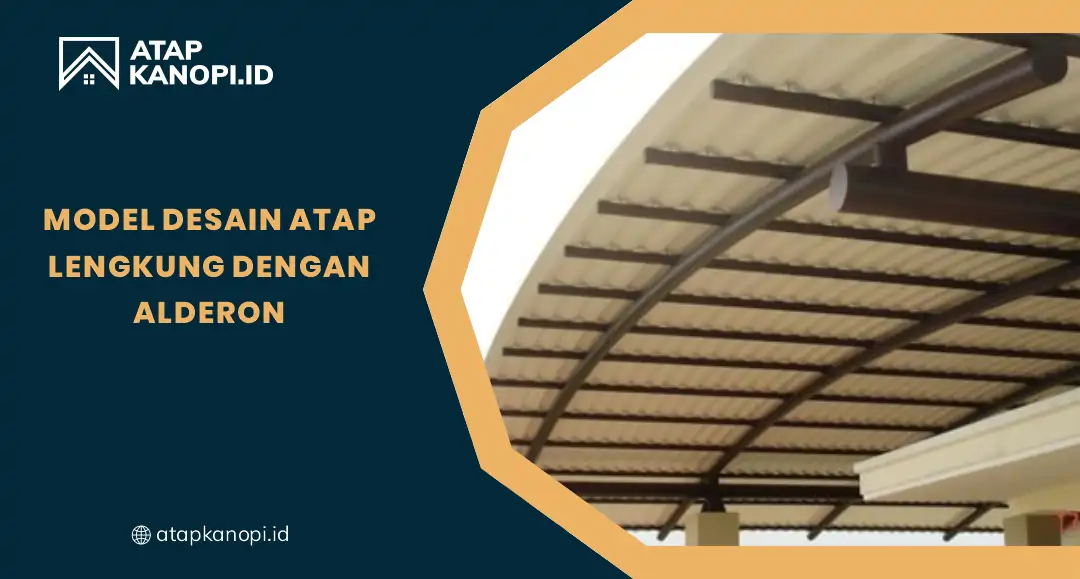 Model Desain Atap Lengkung dengan Alderon