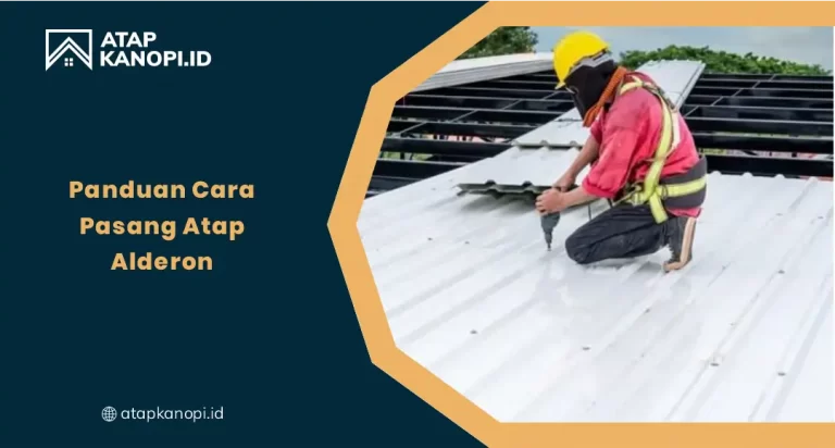 Panduan Cara Pasang Atap Alderon