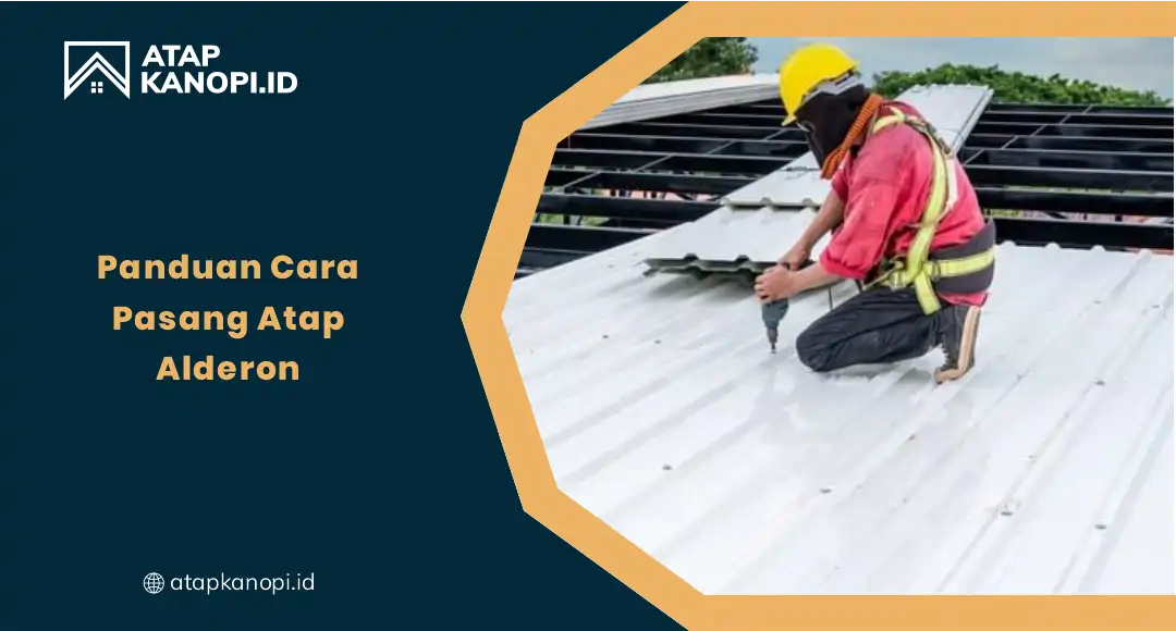 Panduan Cara Pasang Atap Alderon