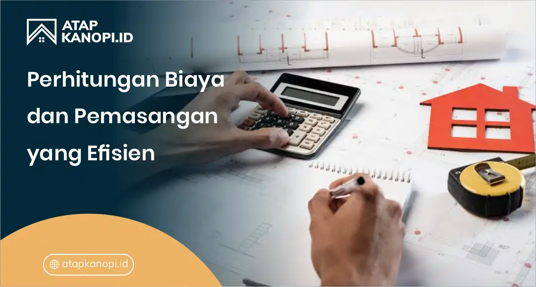 Perhitungan Biaya dan Pemasangan yang Efisien