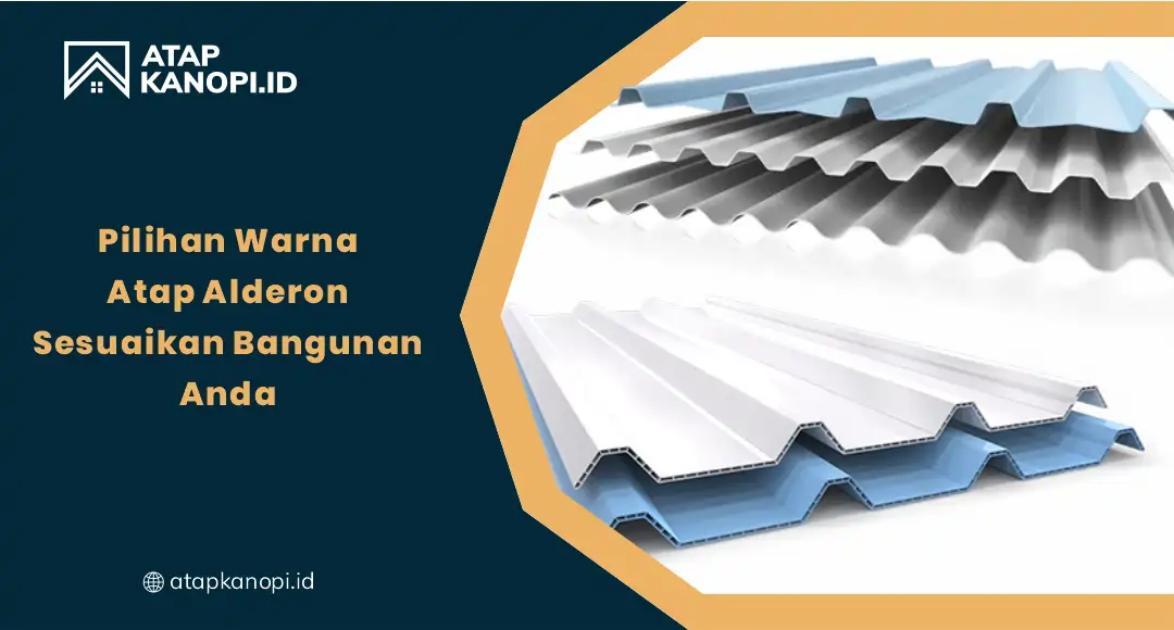 Pilihan Warna Atap Alderon Sesuaikan Bangunan Anda