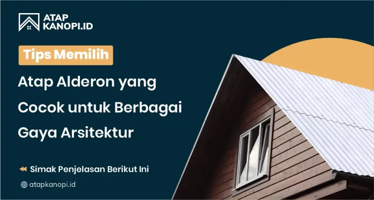 Tips Memilih Atap Alderon yang Cocok untuk Berbagai Gaya Arsitektur