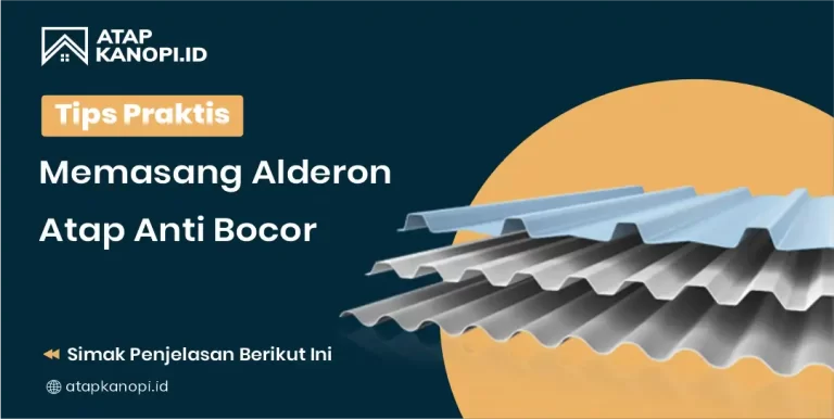 Tips Praktis Memasang Alderon Atap Anti Bocor