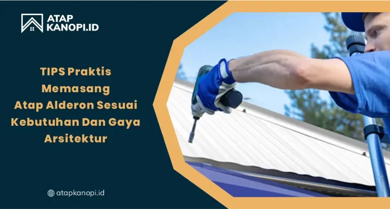 Tips Praktis Memasang Atap Alderon Sesuai Kebutuhan Dan Gaya Arsitektur