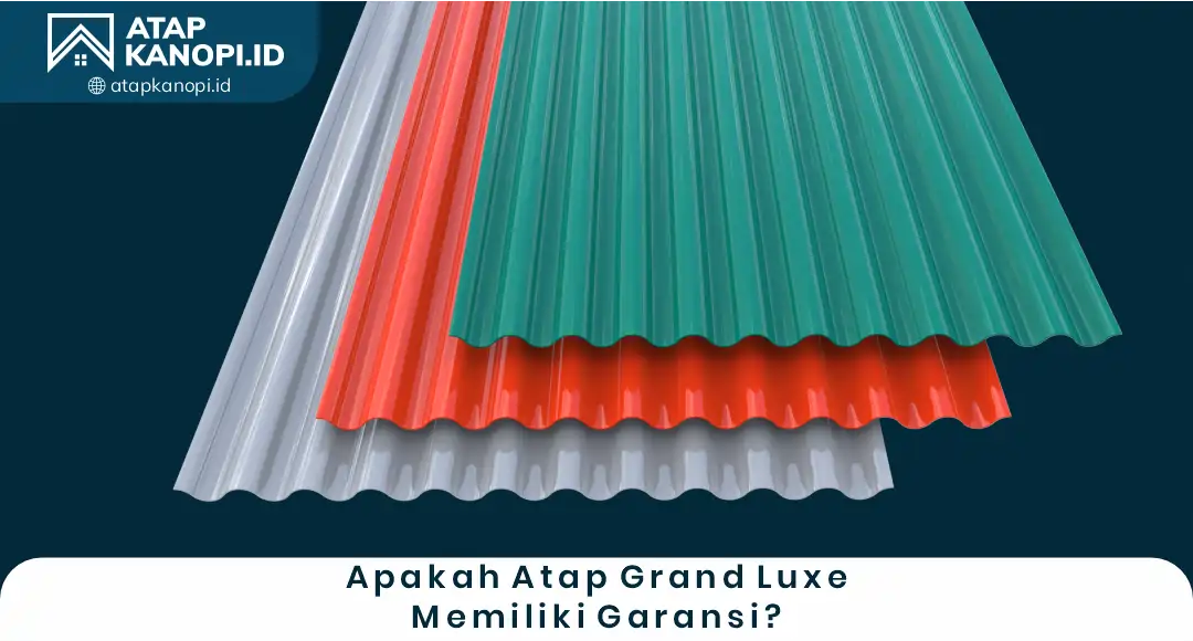 1. Apakah Atap Grand Luxe Memiliki Garansi