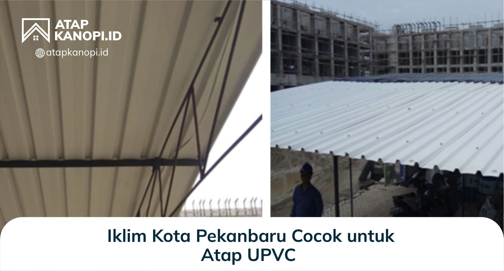 1. Iklim Kota Pekanbaru Cocok untuk Atap UPVC
