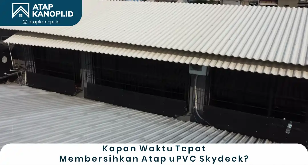 1. Kapan Waktu Tepat Membersihkan Atap uPVC Skydeck