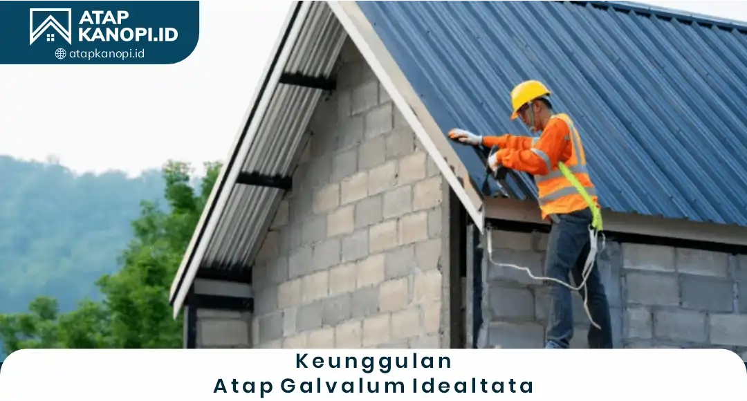1. Keunggulan Atap Galvalum Idealtata