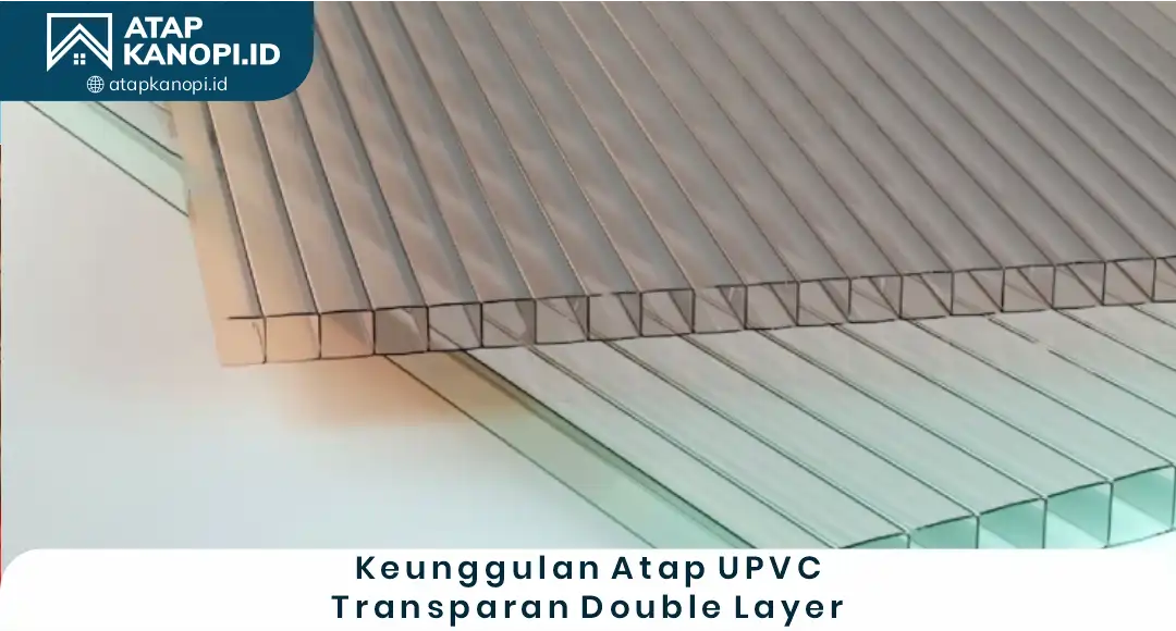 1. Keunggulan Atap UPVC Transparan Double Layer