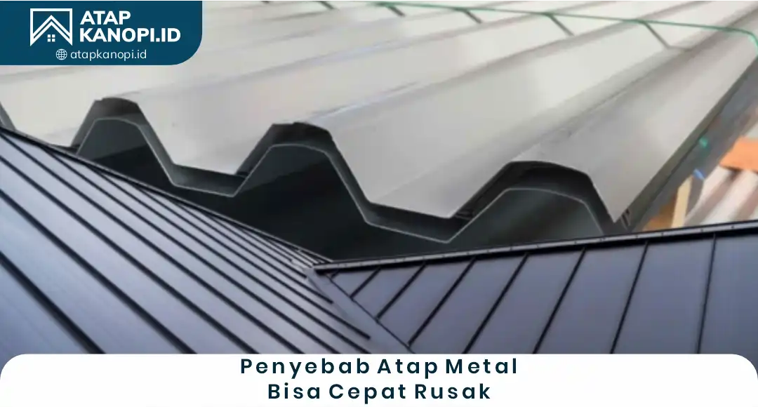 1. Penyebab Atap Metal Bisa Cepat Rusak