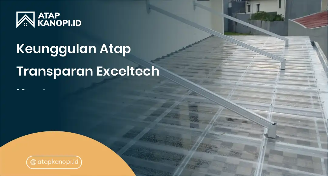 2. Keunggulan Atap Transparan Exceltech Kuat