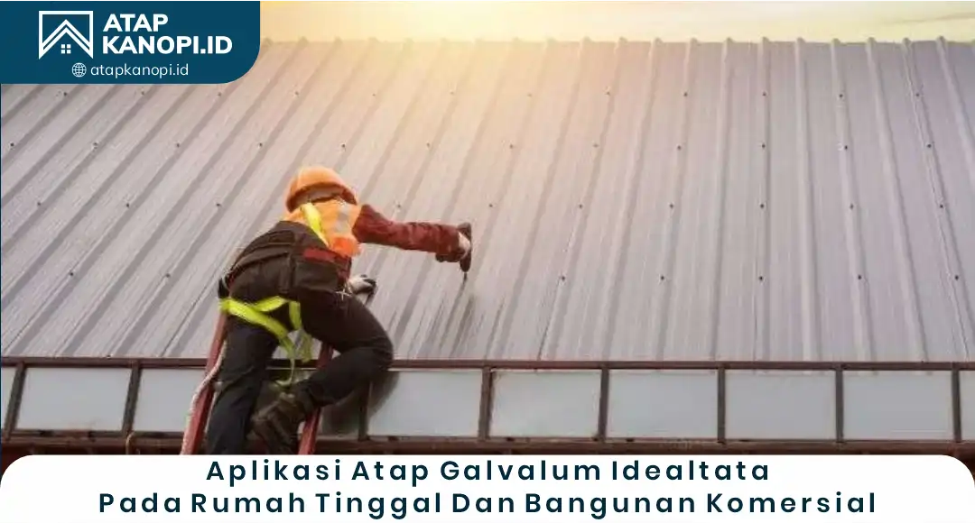 3. Aplikasi Atap Galvalum Idealtata pada Rumah Tinggal dan Bangunan Komersial