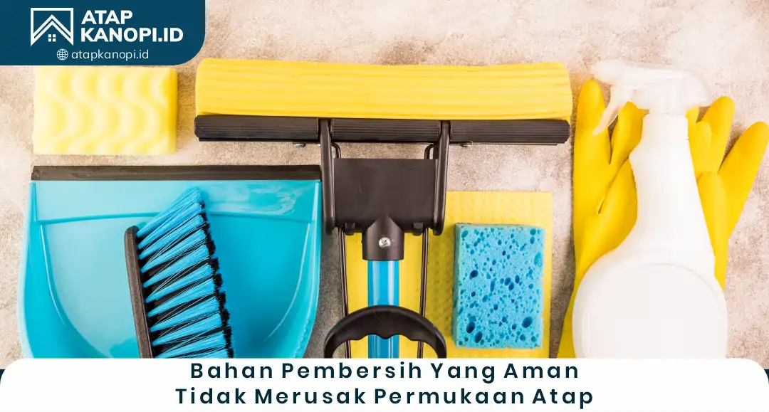 3. Bahan Pembersih yang Aman Tidak Merusak Permukaan Atap