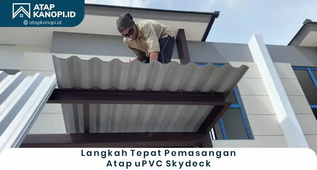 3. Langkah Tepat Pemasangan Atap uPVC Skydeck