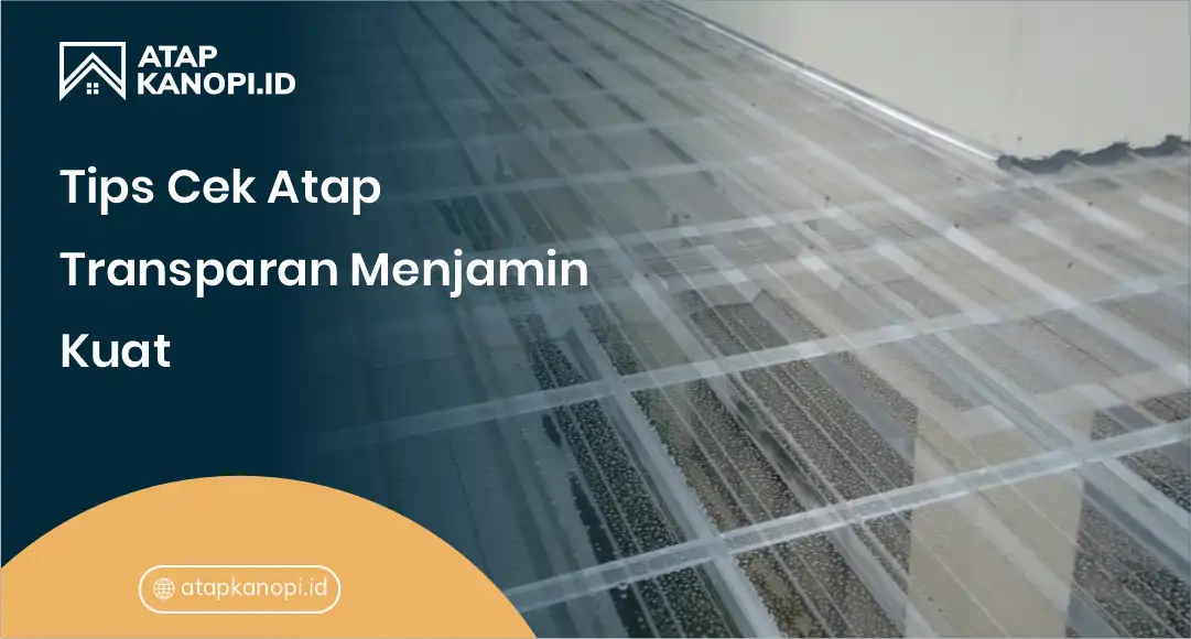 3. Tips Cek Atap Transparan Menjamin Kuat