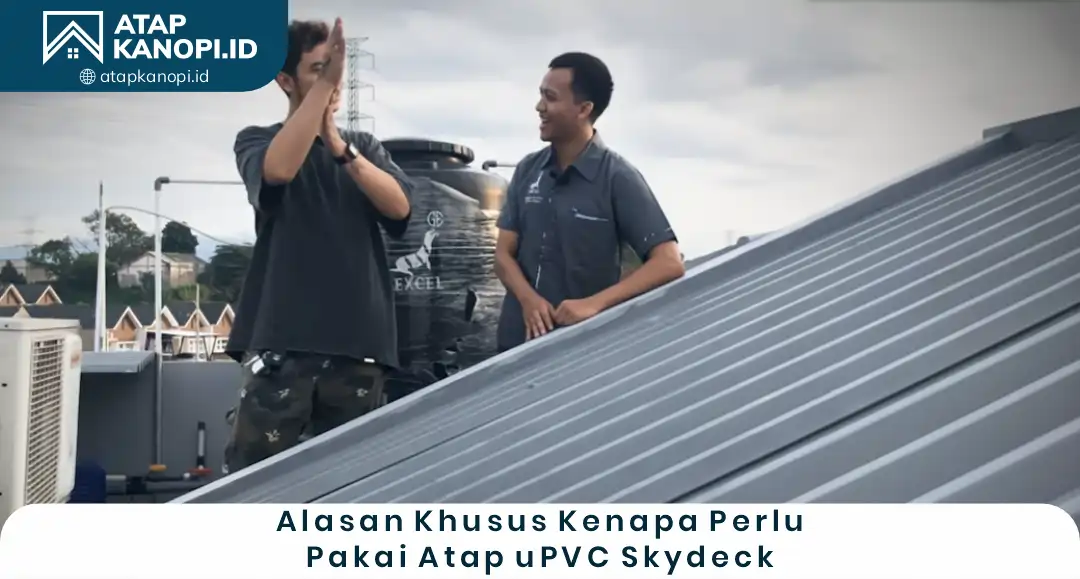 Alasan Khusus Kenapa Perlu Pakai Atap UPVC Skydeck