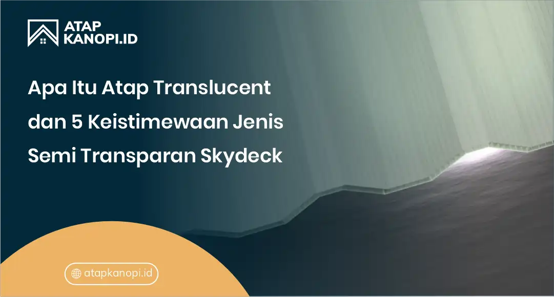 Apa Itu Atap Translucent dan 5 Keistimewaan Jenis Semi Transparan Skydeck