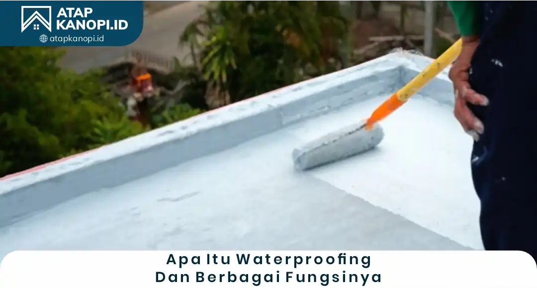 Apa Itu Waterproofing dan Berbagai Fungsinya