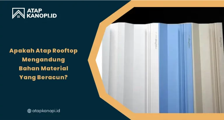 Apakah Atap Rooftop Mengandung Bahan