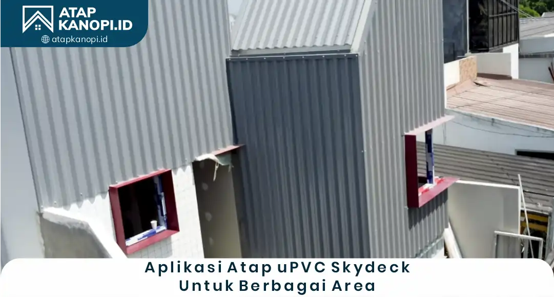 Aplikasi Atap UPVC Skydeck untuk Berbagai Area