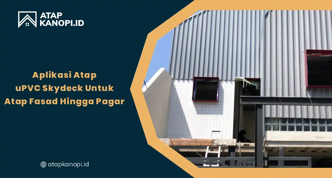 Aplikasi Atap Upvc Skydeck Untuk Atap Fasad Hingga Pagar