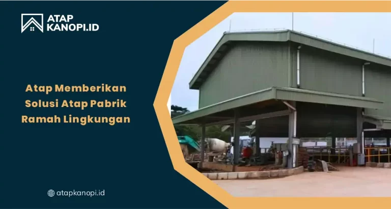 Atap Memberikan Solusi Atap Pabrik Ramah Lingkungan