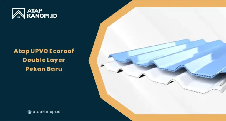 Atap UPVC EcoRoof Double Layer Kota Pekanbaru