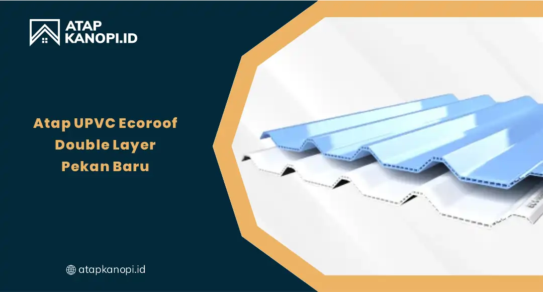 Atap UPVC EcoRoof Double Layer Kota Pekanbaru