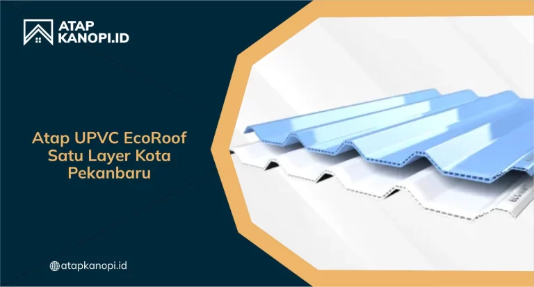 Atap UPVC EcoRoof Satu Layer Kota Pekanbaru