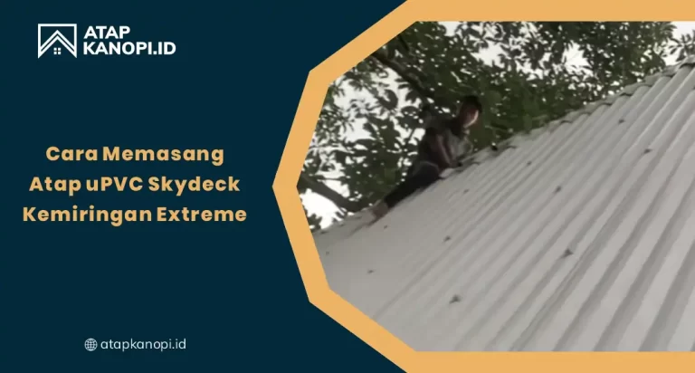 Cara Memasang Atap Upvc Skydeck Kemiringan Extreme