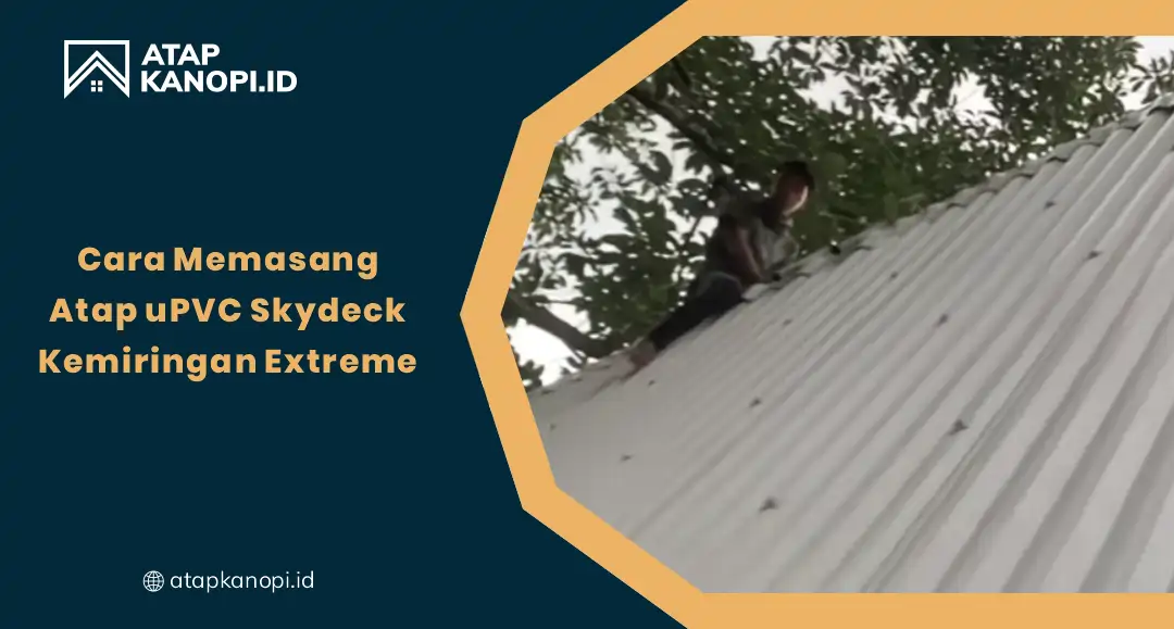 Cara Memasang Atap Upvc Skydeck Kemiringan Extreme