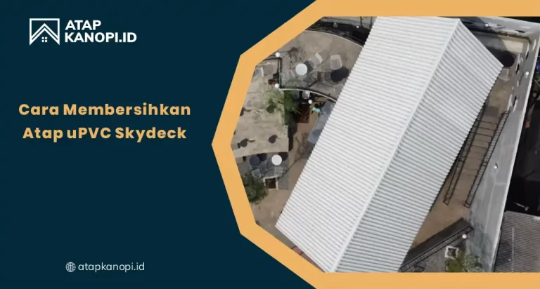 Cara Membersihkan Atap Upvc Skydeck