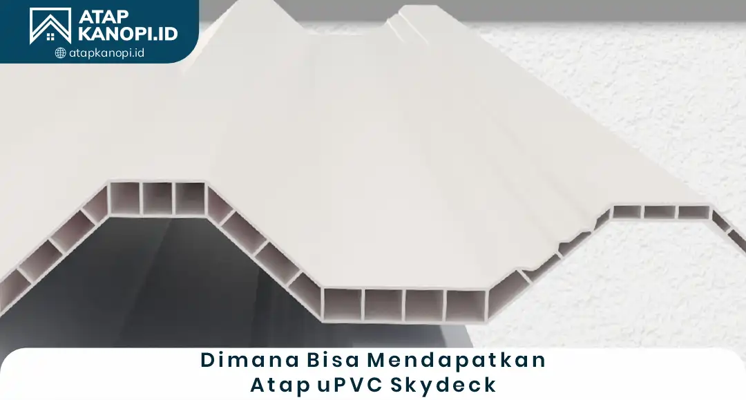 Di Mana Bisa Mendapatkan Atap UPVC Skydeck?