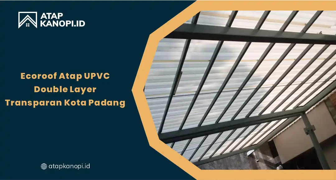 EcoRoof Atap UPVC Double Layer Transparan Kota Padang