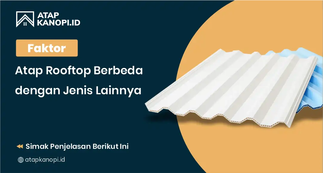 Faktor Atap Rooftop Berbeda dengan Jenis Lainnya