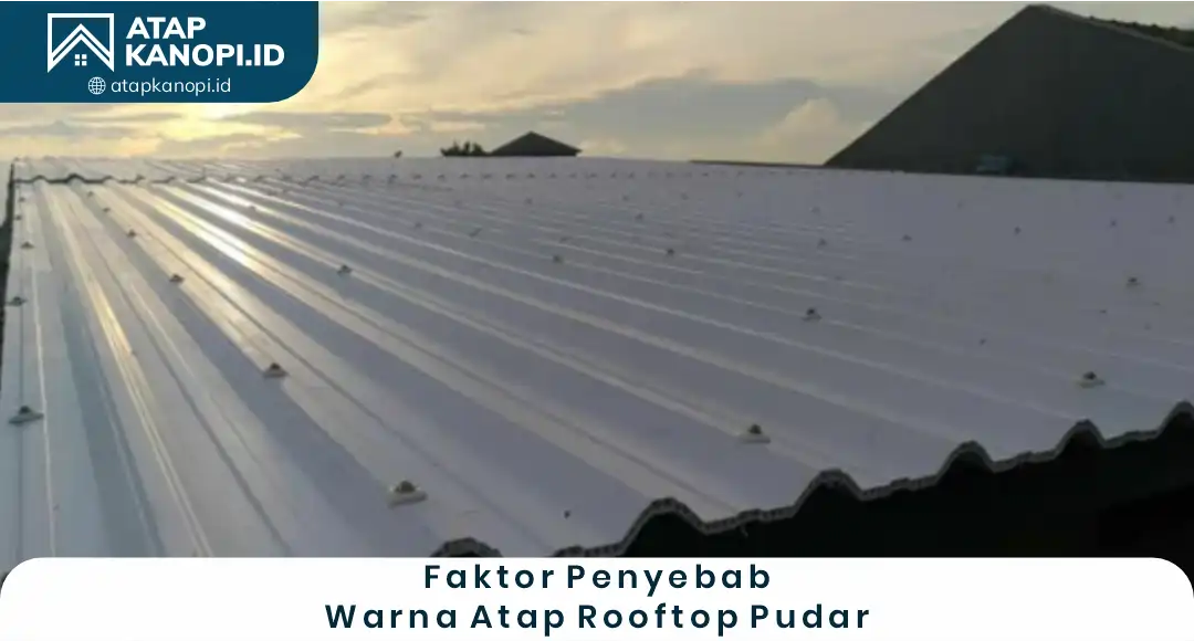Faktor Penyebab Warna Atap Rooftop Pudar