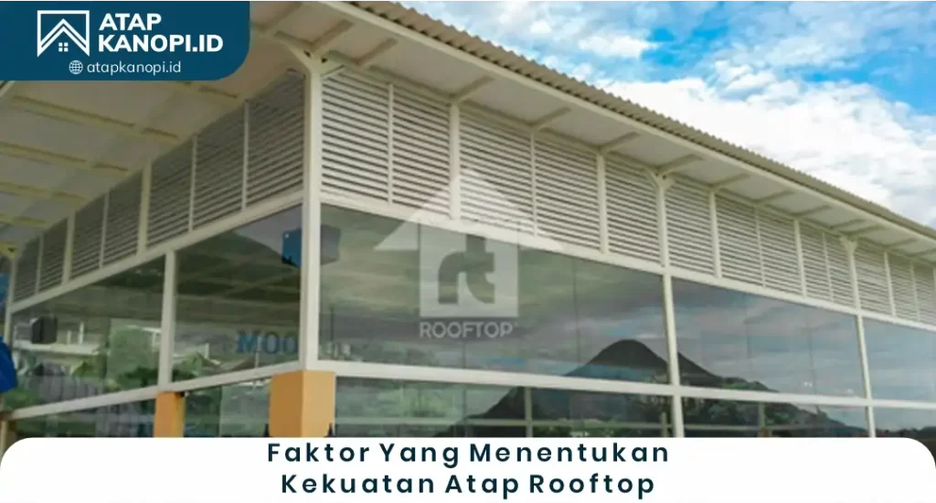 Faktor yang Menentukan Kekuatan Atap Rooftop