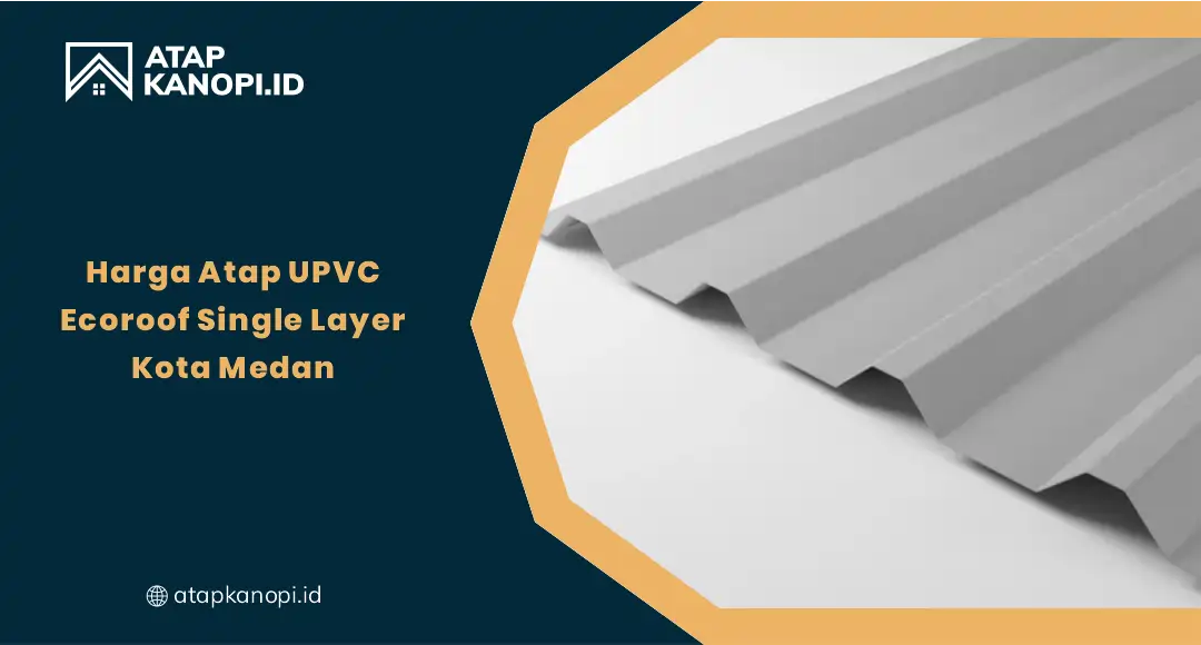 Harga Atap UPVC EcoRoof Single Layer Kota Medan