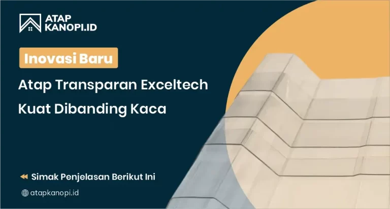 Inovasi Atap Transparan Exceltech Kuat Dibanding Kaca