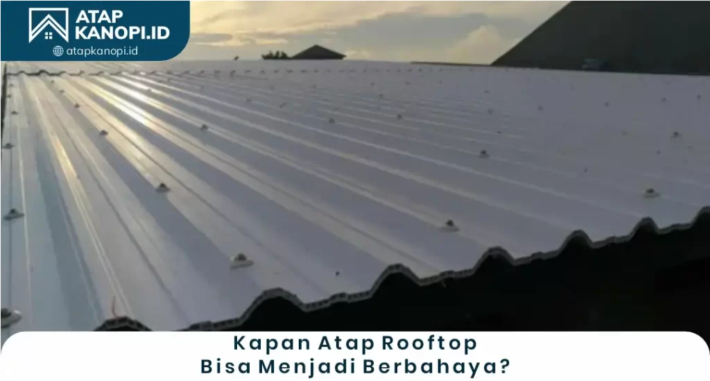 Kapan Atap Rooftop Bisa Menjadi Berbahaya