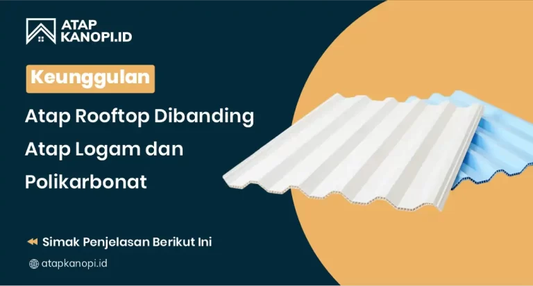 Keunggulan Atap Rooftop Dibanding Atap Logam dan Polikarbonat
