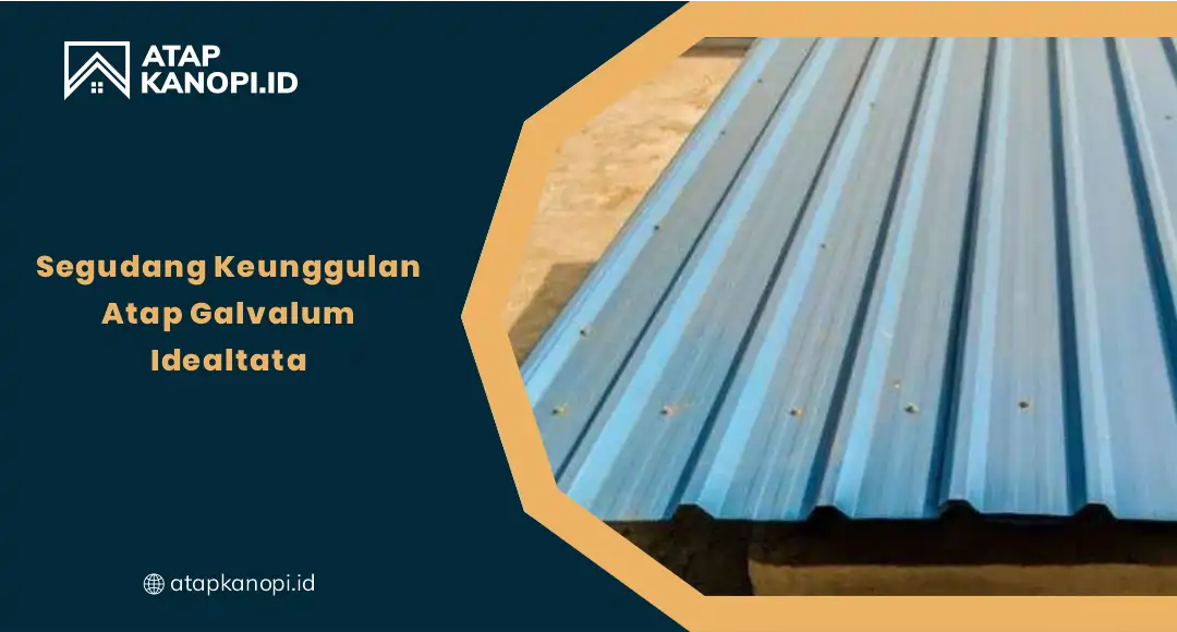 Segudang Keunggulan Atap Galvalum Idealtata