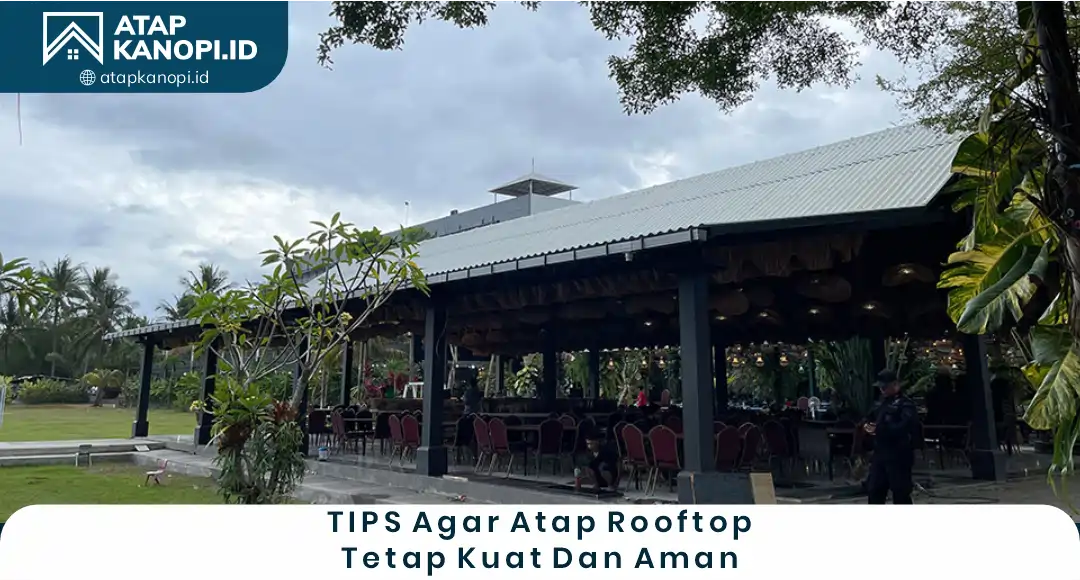 Tips Agar Atap Rooftop Tetap Kuat dan Aman
