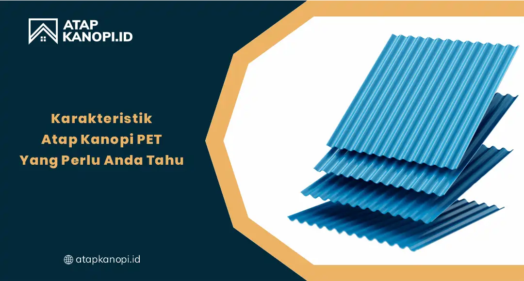 01 Karakteristik Atap Kanopi PET Yang Perlu Anda Tahu
