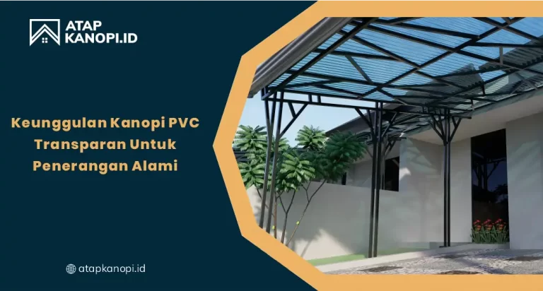 Keunggulan Kanopi PVC Transparan untuk Penerangan Alami
