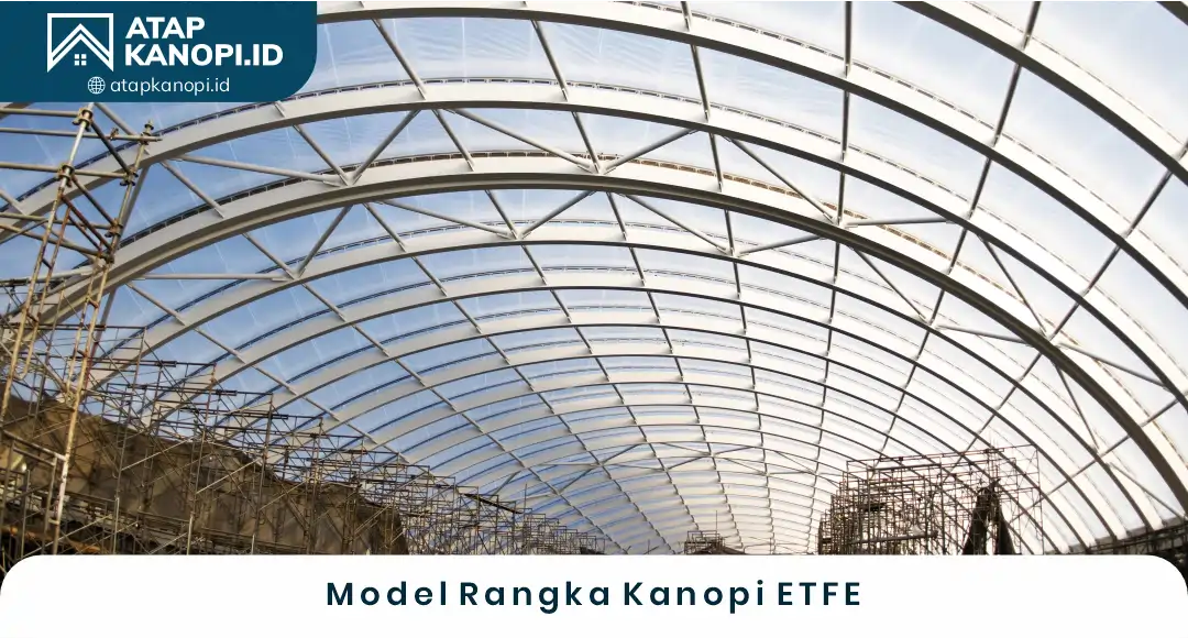 1. Model Rangka Kanopi Etfe